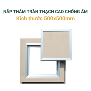 Nắp thăm trần thạch cao 500×500mm chống ẩm 2 lớp